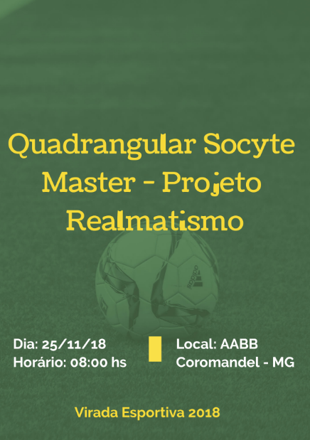 Quadrangular Socyte Master | Projeto Realmatismo - Coromandel - Virada Esportiva 2018