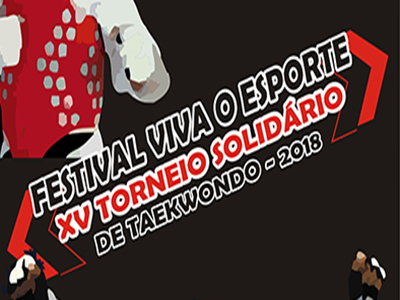 FESTIVAL VIVA O ESPORTE - XV TORNEIO SOLIDÁRIO DE TAEKWONDO
