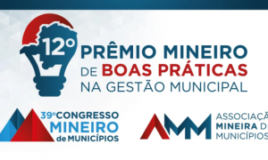 Inscrições abertas para o 12º Prêmio Mineiro de Boas Práticas na Gestão Municipal de 2024 promovido pela AMM